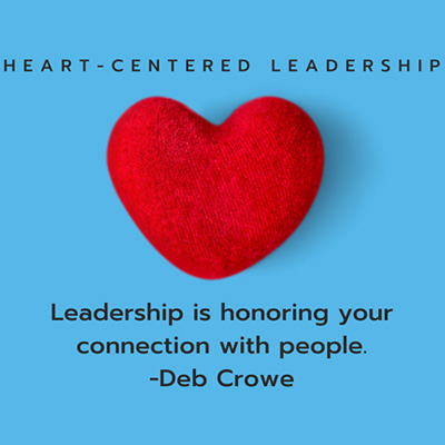 Heart centered leadership quote by deb crowe.